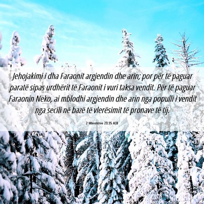 Picture 06 - 2 Mbretërve 23:35 ALB - Jehojakimi i dha Faraonit argjendin dhe arin; por - Bible Verse Picture