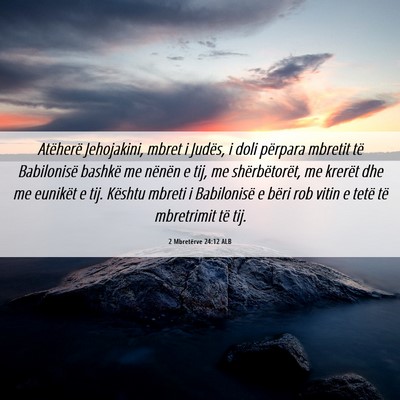 Picture 06 - 2 Mbretërve 24:12 ALB - Atëherë Jehojakini, mbret i Judës, i doli - Bible Verse Picture