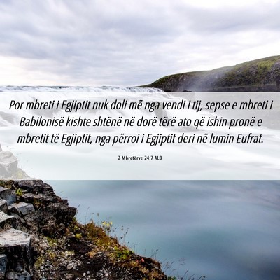 Picture 06 - 2 Mbretërve 24:7 ALB - Por mbreti i Egjiptit nuk doli më nga vendi i - Bible Verse Picture