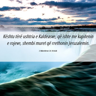 Picture 06 - 2 Mbretërve 25:10 ALB - Kështu tërë ushtria e Kaldeasve, që ishte me - Bible Verse Picture