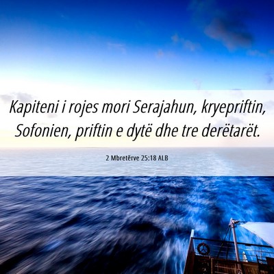 Picture 06 - 2 Mbretërve 25:18 ALB - Kapiteni i rojes mori Serajahun, kryepriftin, - Bible Verse Picture