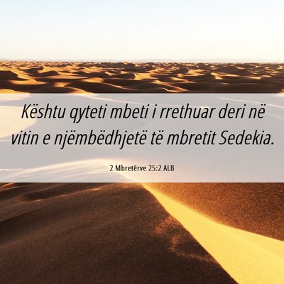 Picture 06 - 2 Mbretërve 25:2 ALB - Kështu qyteti mbeti i rrethuar deri në vitin e - Bible Verse Picture