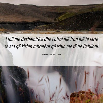 Picture 06 - 2 Mbretërve 25:28 ALB - I foli me dashamirësi dhe i ofroi një fron më - Bible Verse Picture