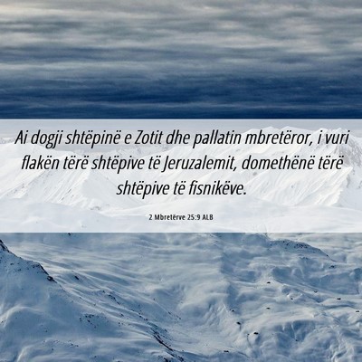 Picture 06 - 2 Mbretërve 25:9 ALB - Ai dogji shtëpinë e Zotit dhe pallatin - Bible Verse Picture