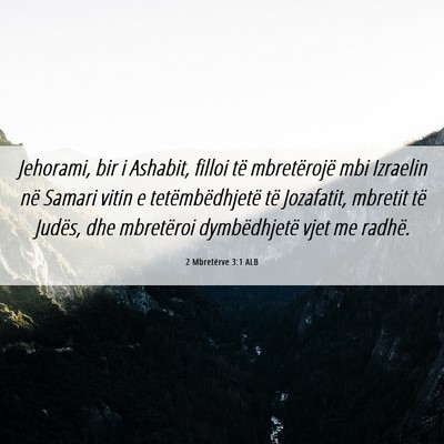 Picture 06 - 2 Mbretërve 3:1 ALB - Jehorami, bir i Ashabit, filloi të mbretërojë - Bible Verse Picture