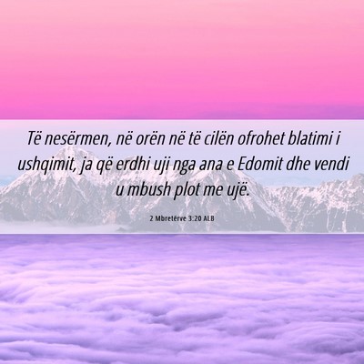 Picture 06 - 2 Mbretërve 3:20 ALB - Të nesërmen, në orën në të cilën ofrohet - Bible Verse Picture