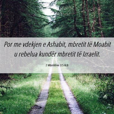 Picture 06 - 2 Mbretërve 3:5 ALB - Por me vdekjen e Ashabit, mbretit të Moabit u - Bible Verse Picture