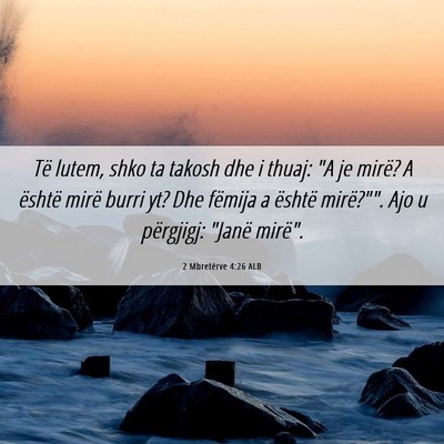 Picture 06 - 2 Mbretërve 4:26 ALB - Të lutem, shko ta takosh dhe i thuaj: 