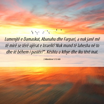 Picture 06 - 2 Mbretërve 5:12 ALB - Lumenjtë e Damaskut, Abanahu dhe Farpari, a nuk - Bible Verse Picture