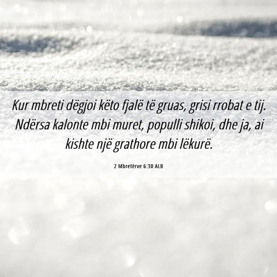 Picture 06 - 2 Mbretërve 6:30 ALB - Kur mbreti dëgjoi këto fjalë të gruas, grisi - Bible Verse Picture