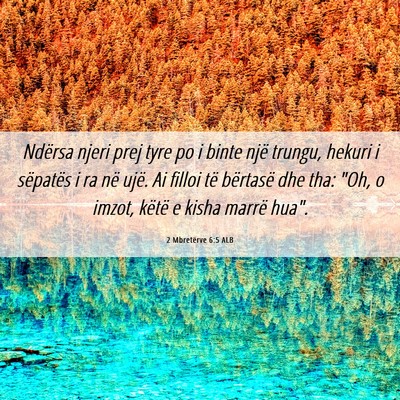 Picture 06 - 2 Mbretërve 6:5 ALB - Ndërsa njeri prej tyre po i binte një trungu, - Bible Verse Picture