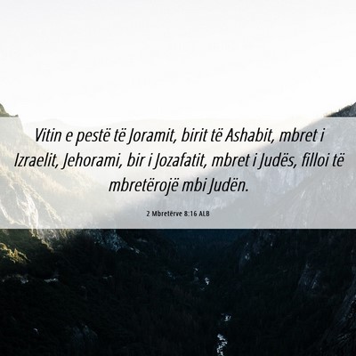 Picture 06 - 2 Mbretërve 8:16 ALB - Vitin e pestë të Joramit, birit të Ashabit, - Bible Verse Picture