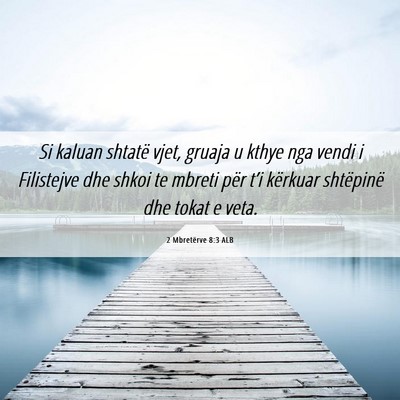 Picture 06 - 2 Mbretërve 8:3 ALB - Si kaluan shtatë vjet, gruaja u kthye nga vendi - Bible Verse Picture