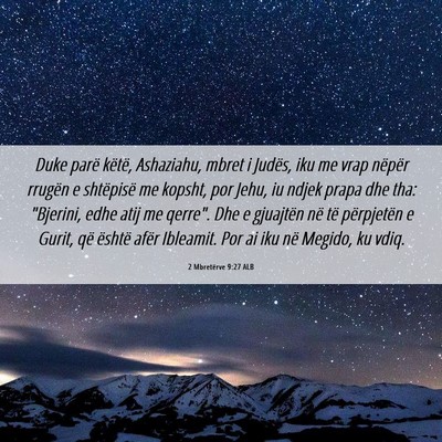 Picture 06 - 2 Mbretërve 9:27 ALB - Duke parë këtë, Ashaziahu, mbret i Judës, iku - Bible Verse Picture