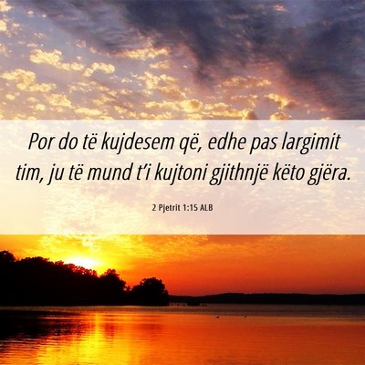 Picture 06 - 2 Pjetrit 1:15 ALB - Por do të kujdesem që, edhe pas largimit tim, - Bible Verse Picture
