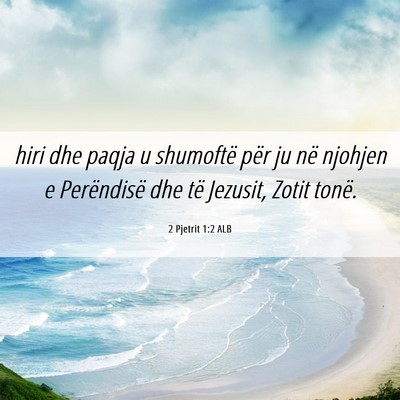 Picture 06 - 2 Pjetrit 1:2 ALB - hiri dhe paqja u shumoftë për ju në njohjen e - Bible Verse Picture