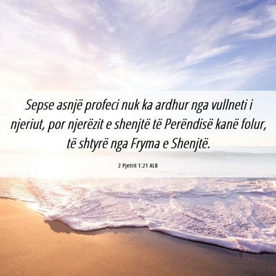 Picture 06 - 2 Pjetrit 1:21 ALB - Sepse asnjë profeci nuk ka ardhur nga vullneti i - Bible Verse Picture