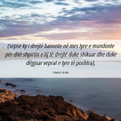 Picture 06 - 2 Pjetrit 2:8 ALB - (sepse ky i drejtë banonte në mes tyre e - Bible Verse Picture