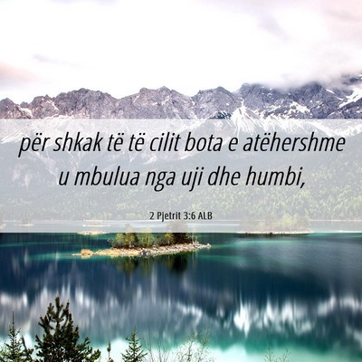 Picture 06 - 2 Pjetrit 3:6 ALB - për shkak të të cilit bota e atëhershme u - Bible Verse Picture