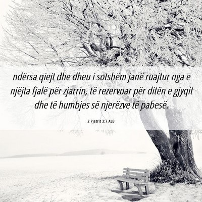 Picture 06 - 2 Pjetrit 3:7 ALB - ndërsa qiejt dhe dheu i sotshëm janë ruajtur - Bible Verse Picture