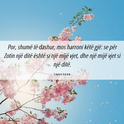 Picture 06 - 2 Pjetrit 3:8 ALB - Por, shumë të dashur, mos harroni këtë gjë: - Bible Verse Picture