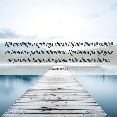 Picture 06 - 2 Samuelit 11:2 ALB - Një mbrëmje u ngrit nga shtrati i tij dhe - Bible Verse Picture