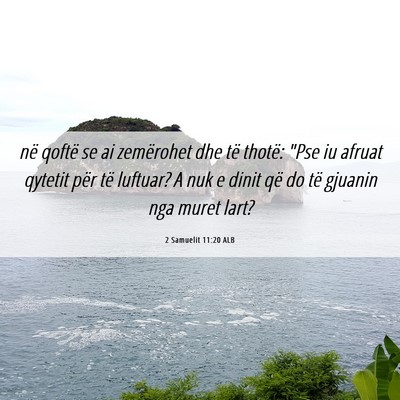 Picture 06 - 2 Samuelit 11:20 ALB - në qoftë se ai zemërohet dhe të thotë: 