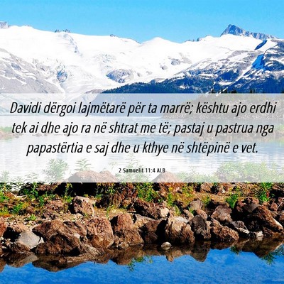 Picture 06 - 2 Samuelit 11:4 ALB - Davidi dërgoi lajmëtarë për ta marrë; - Bible Verse Picture