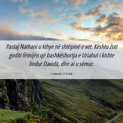 Picture 06 - 2 Samuelit 12:15 ALB - Pastaj Nathani u kthye në shtëpinë e vet. - Bible Verse Picture