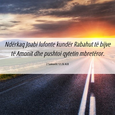 Picture 06 - 2 Samuelit 12:26 ALB - Ndërkaq Joabi lufonte kundër Rabahut të bijve - Bible Verse Picture