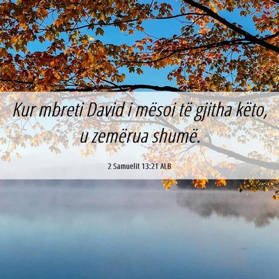 Picture 06 - 2 Samuelit 13:21 ALB - Kur mbreti David i mësoi të gjitha këto, u - Bible Verse Picture