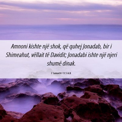 Picture 06 - 2 Samuelit 13:3 ALB - Amnoni kishte një shok, që quhej Jonadab, bir i - Bible Verse Picture