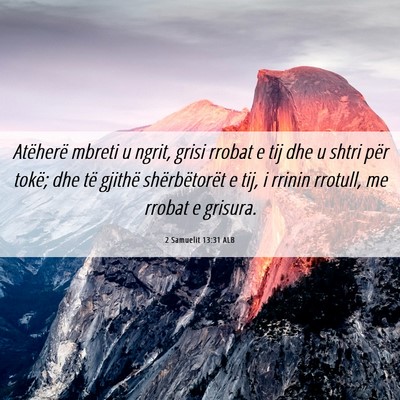 Picture 06 - 2 Samuelit 13:31 ALB - Atëherë mbreti u ngrit, grisi rrobat e tij dhe - Bible Verse Picture
