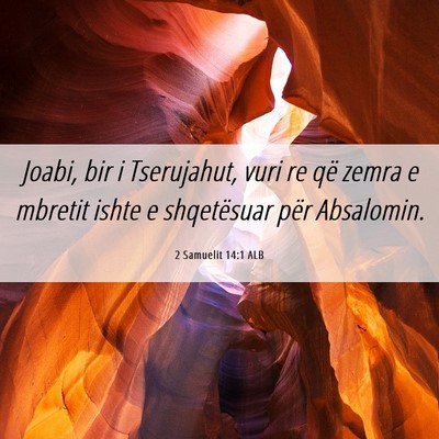 Picture 06 - 2 Samuelit 14:1 ALB - Joabi, bir i Tserujahut, vuri re që zemra e - Bible Verse Picture