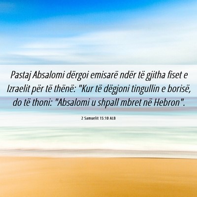 Picture 06 - 2 Samuelit 15:10 ALB - Pastaj Absalomi dërgoi emisarë ndër të gjitha - Bible Verse Picture