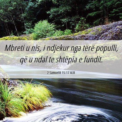Picture 06 - 2 Samuelit 15:17 ALB - Mbreti u nis, i ndjekur nga tërë populli, që u - Bible Verse Picture