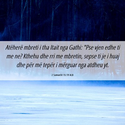 Picture 06 - 2 Samuelit 15:19 ALB - Atëherë mbreti i tha Itait nga Gathi: 