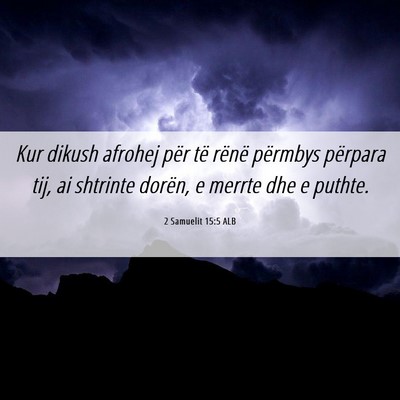 Picture 06 - 2 Samuelit 15:5 ALB - Kur dikush afrohej për të rënë përmbys - Bible Verse Picture