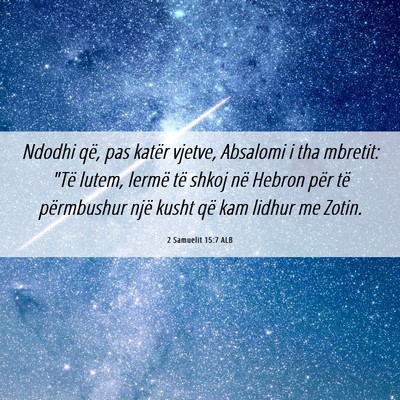 Picture 06 - 2 Samuelit 15:7 ALB - Ndodhi që, pas katër vjetve, Absalomi i tha - Bible Verse Picture