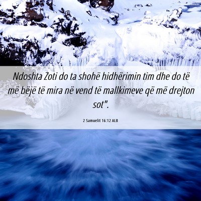 Picture 06 - 2 Samuelit 16:12 ALB - Ndoshta Zoti do ta shohë hidhërimin tim dhe do - Bible Verse Picture