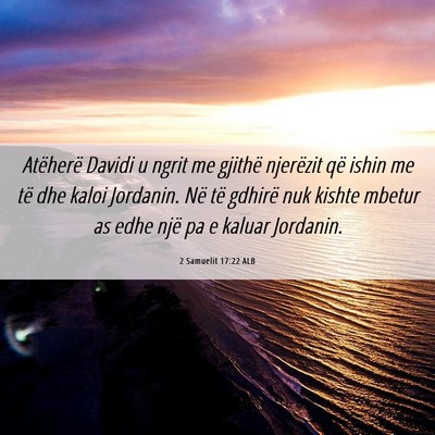 Picture 06 - 2 Samuelit 17:22 ALB - Atëherë Davidi u ngrit me gjithë njerëzit që - Bible Verse Picture