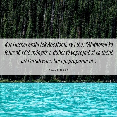 Picture 06 - 2 Samuelit 17:6 ALB - Kur Hushai erdhi tek Absalomi, ky i tha: - Bible Verse Picture