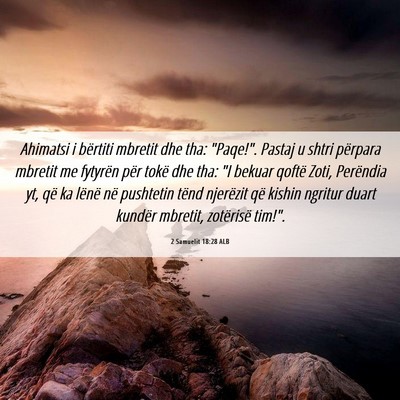 Picture 06 - 2 Samuelit 18:28 ALB - Ahimatsi i bërtiti mbretit dhe tha: 