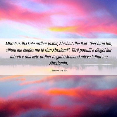 Picture 06 - 2 Samuelit 18:5 ALB - Mbreti u dha këtë urdhër Joabit, Abishait dhe - Bible Verse Picture