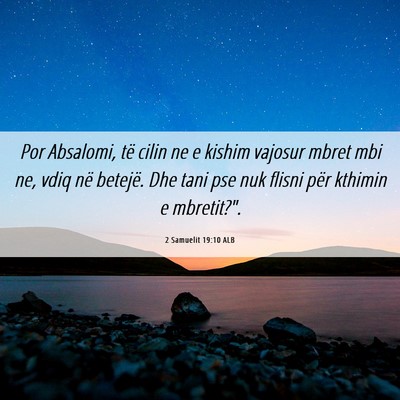 Picture 06 - 2 Samuelit 19:10 ALB - Por Absalomi, të cilin ne e kishim vajosur mbret - Bible Verse Picture