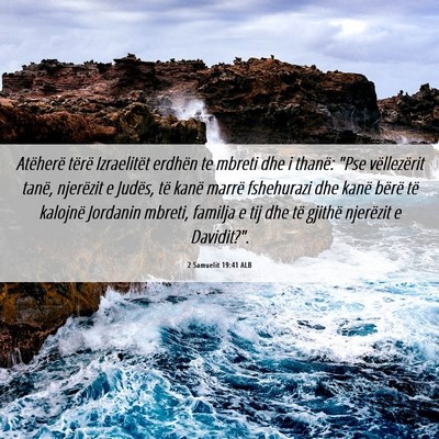 Picture 06 - 2 Samuelit 19:41 ALB - Atëherë tërë Izraelitët erdhën te mbreti - Bible Verse Picture