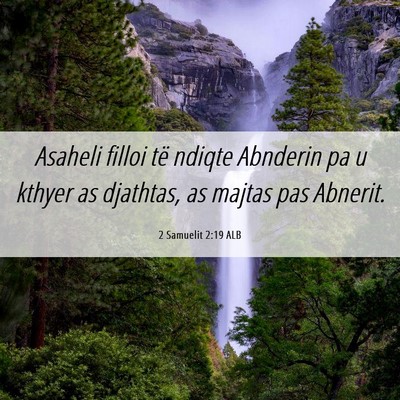 Picture 06 - 2 Samuelit 2:19 ALB - Asaheli filloi të ndiqte Abnderin pa u kthyer as - Bible Verse Picture