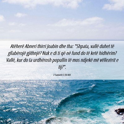 Picture 06 - 2 Samuelit 2:26 ALB - Atëherë Abneri thirri Joabin dhe tha: 