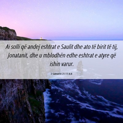 Picture 06 - 2 Samuelit 21:13 ALB - Ai solli që andej eshtrat e Saulit dhe ato të - Bible Verse Picture