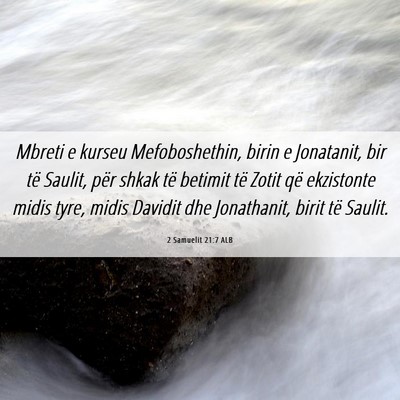 Picture 06 - 2 Samuelit 21:7 ALB - Mbreti e kurseu Mefoboshethin, birin e Jonatanit, - Bible Verse Picture